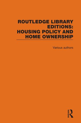 Routledge Library Editions: Housing Policy & Home Ownership - Routledge Library Editions: Housing Policy and Home Ownership