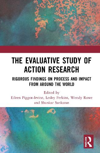 The Evaluative Study of Action Research: Rigorous Findings on Process and Impact from Around the World (Hardback)