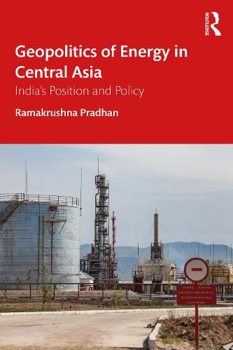 Geopolitics of Energy in Central Asia: India's Position and Policy (Paperback)