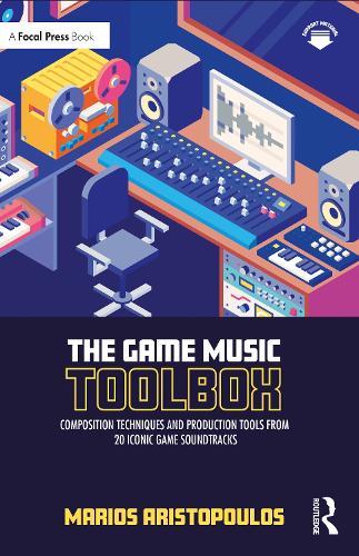 The Game Music Toolbox: Composition Techniques and Production Tools from 20 Iconic Game Soundtracks (Paperback)