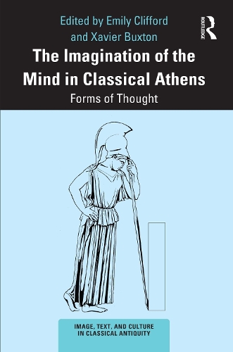 The Imagination of the Mind in Classical Athens by Emily Clifford