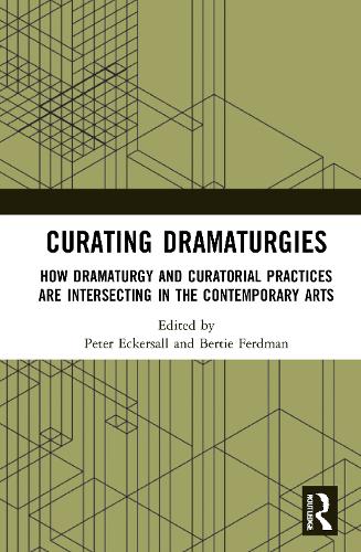 Curating Dramaturgies: How Dramaturgy and Curating are Intersecting in the Contemporary Arts (Paperback)