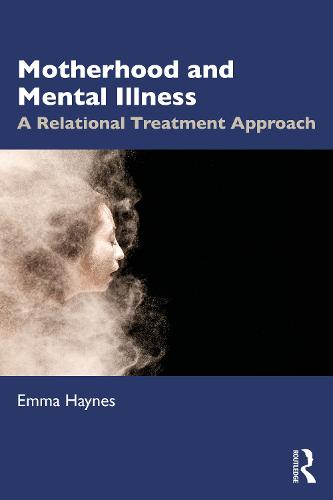 Motherhood and Mental Illness: A Relational Treatment Approach (Paperback)