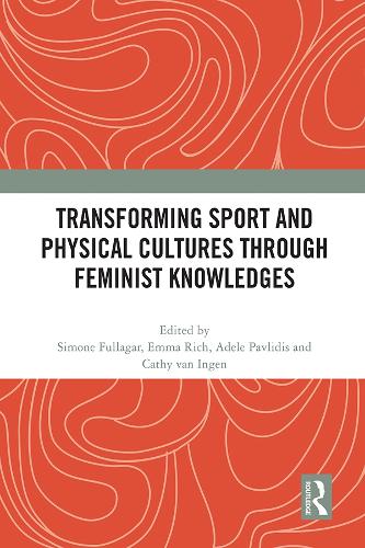 Transforming Sport and Physical Cultures through Feminist Knowledges (Paperback)
