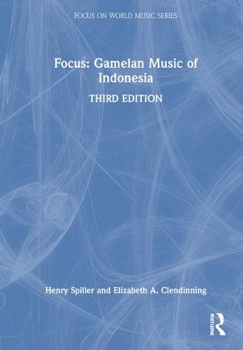 Focus: Gamelan Music of Indonesia - Focus on World Music Series (Hardback)