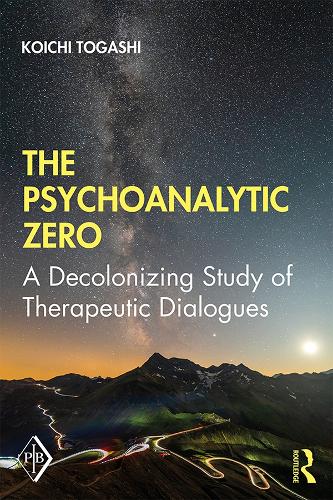 The Psychoanalytic Zero: A Decolonizing Study of Therapeutic Dialogues - Psychoanalytic Inquiry Book Series (Hardback)