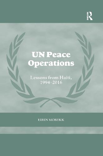 UN Peace Operations: Lessons from Haiti, 1994-2016 - Cass Series on Peacekeeping (Paperback)