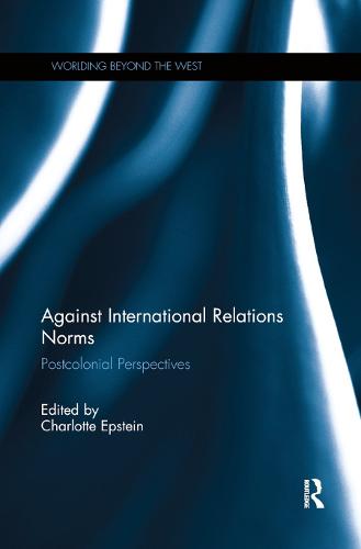 Against International Relations Norms: Postcolonial Perspectives (Paperback)