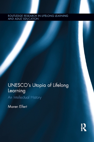Unesco S Utopia Of Lifelong Learning By Maren Elfert Waterstones
