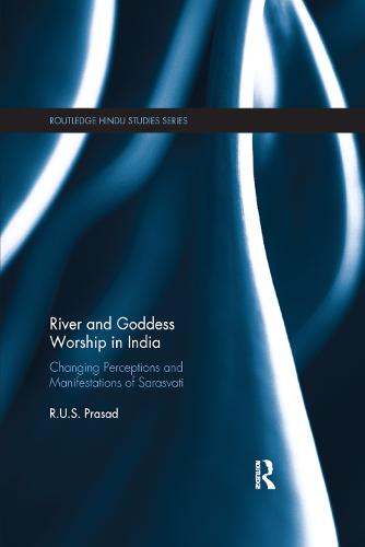 River and Goddess Worship in India: Changing Perceptions and Manifestations of Sarasvati (Paperback)