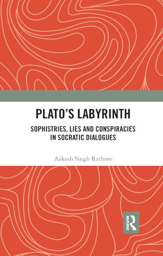 Plato’s Labyrinth: Sophistries, Lies and Conspiracies in Socratic Dialogues (Paperback)