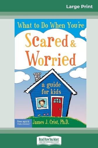 What to Do When You're Scared & Worried: A Guide for Kids (16pt Large Print Edition) (Paperback)