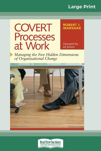 COVERT Processes at Work: Managing the Five Hidden Dimensions of Organizational Change (16pt Large Print Edition) (Paperback)