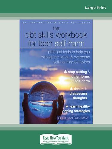 The DBT Skills Workbook for Teen Self-Harm: Practical Tools to Help You Manage Emotions and Overcome Self-Harming Behaviors (Paperback)