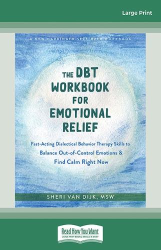 The DBT Workbook for Emotional Relief: Fast-Acting Dialectical Behavior Therapy Skills to Balance Out-of-Control Emotions and Find Calm Right Now (Paperback)