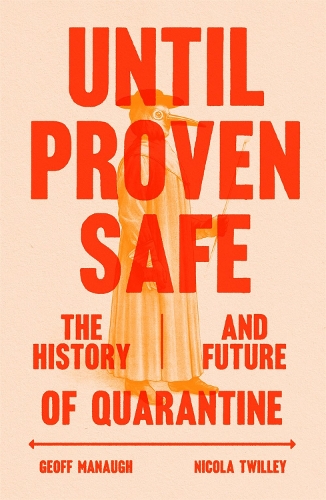 Until Proven Safe: The History and Future of Quarantine (Hardback)