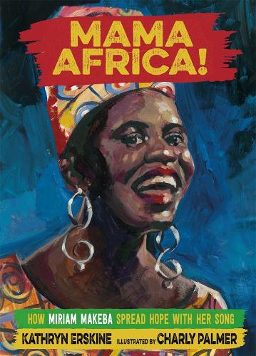 Mama Africa!: How Miriam Makeba Spread Hope with Her Song (Hardback)