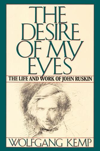 The Desire of My Eyes: The Life & Work of John Ruskin (Paperback)