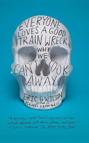 Everyone Loves a Good Train Wreck: Why We Can't Look Away (Paperback)