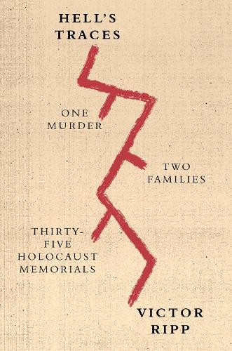 Hell'S Traces: One Murder, Two Families, Thirty-Five Holocaust Memorials (Paperback)
