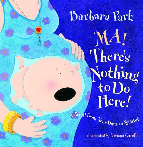 Ma! There's Nothing to Do Here!: A Word from Your Baby-In-Waiting (Hardback)