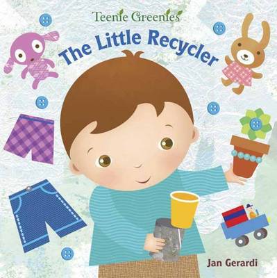 The Little Recycler - Teenie Greenies (Board book)