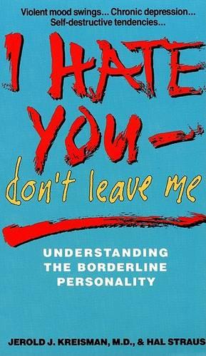 I Hate You Don't Leave Me: Understanding the Borderline Personality (Paperback)