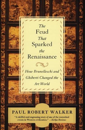 The Feud that Sparked the Renaissance How Brunelleschi and Ghiberti changed the World (Paperback)