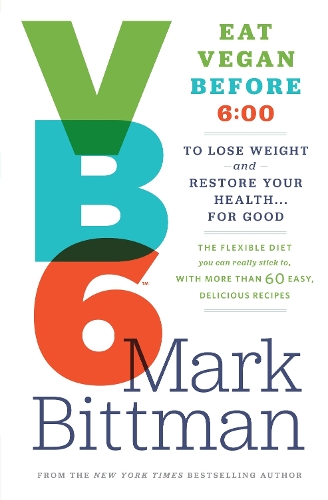 VB6: Eat Vegan Before 6:00 p.m. to Lose Weight and Restore Your Health...for Good (Hardback)