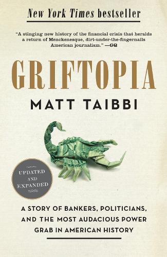 Griftopia: A Story of Bankers, Politicians, and the Most Audacious Power Grab in American History (Paperback)