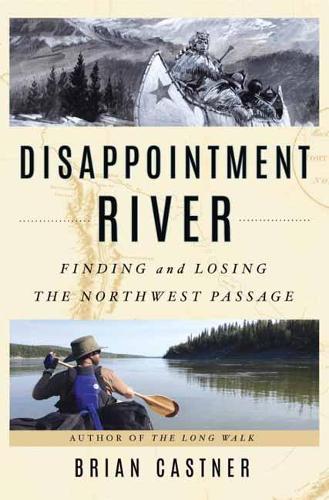 Disappointment River: Finding and Losing the Northwest Passage (Hardback)