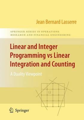 Linear and Integer Programming vs Linear Integration and Counting: A Duality Viewpoint - Springer Series in Operations Research and Financial Engineering (Hardback)
