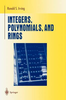 Integers, Polynomials, and Rings: A Course in Algebra - Undergraduate Texts in Mathematics (Paperback)