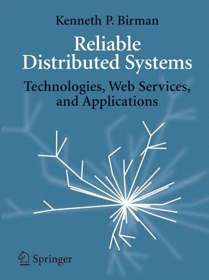 Reliable Distributed Systems: Technologies, Web Services, and Applications (Hardback)