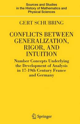 Conflicts Between Generalization, Rigor, and Intuition: Number Concepts Underlying the Development of Analysis in 17th-19th Century France and Germany - Sources and Studies in the History of Mathematics and Physical Sciences (Hardback)