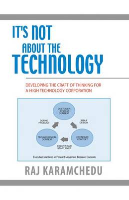 It's Not About the Technology: Developing the Craft of Thinking for a High Technology Corporation (Hardback)