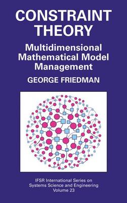 Constraint Theory: Multidimensional Mathematical Model Management - IFSR International Series in Systems Science and Systems Engineering 23 (Hardback)