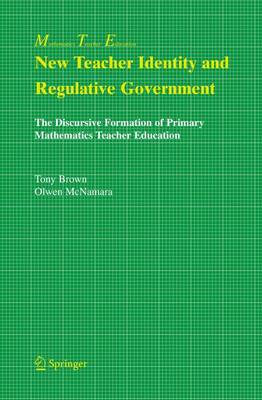 New Teacher Identity and Regulative Government: The Discursive Formation of Primary Mathematics Teacher Education - Mathematics Teacher Education 2 (Hardback)