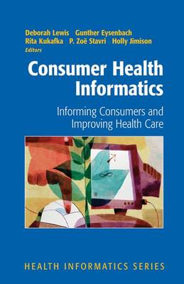 Consumer Health Informatics: Informing Consumers and Improving Health Care - Health Informatics (Hardback)