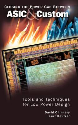 Closing the Power Gap between ASIC & Custom: Tools and Techniques for Low Power Design (Hardback)