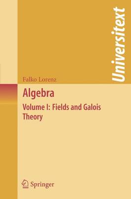 Algebra: Volume I: Fields and Galois Theory - Universitext (Paperback)