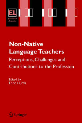 Non-Native Language Teachers: Perceptions, Challenges and Contributions to the Profession - Educational Linguistics 5 (Paperback)