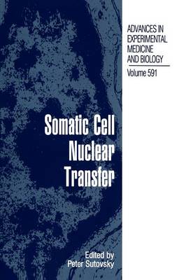 Somatic Cell Nuclear Transfer - Advances in Experimental Medicine and Biology 591 (Hardback)