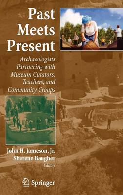 Past Meets Present: Archaeologists Partnering with Museum Curators, Teachers, and Community Groups (Hardback)