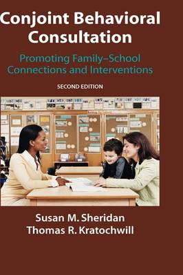 Conjoint Behavioral Consultation: Promoting Family-School Connections and Interventions (Hardback)