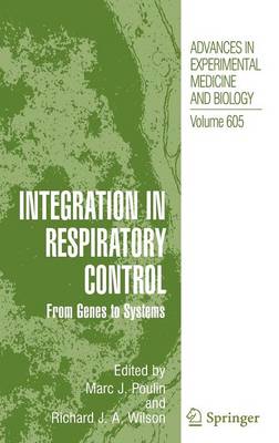 Integration in Respiratory Control: From Genes to Systems - Advances in Experimental Medicine and Biology 605 (Hardback)
