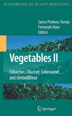 Vegetables II: Fabaceae, Liliaceae, Solanaceae, and Umbelliferae - Handbook of Plant Breeding 2 (Hardback)