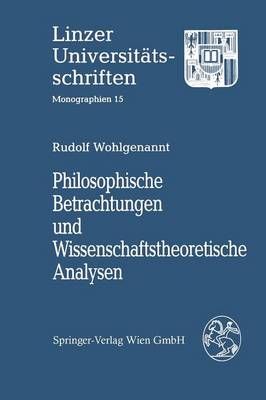Philosophische Betrachtungen Und Wissenschaftstheoretische Analysen - Linzer Universitatsschriften (Paperback)