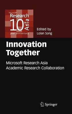 Innovation Together: Microsoft Research Asia Academic Research Collaboration (Hardback)