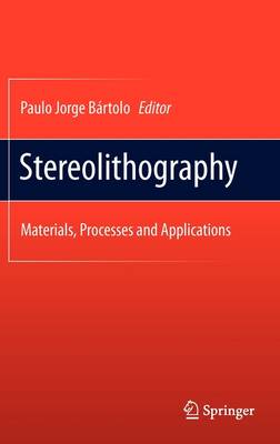 Stereolithography: Materials, Processes and Applications (Hardback)